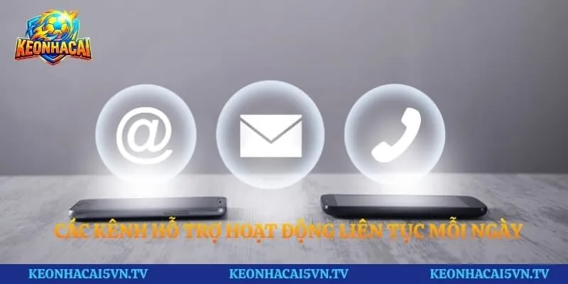 Các kênh hỗ trợ hoạt động liên tục mỗi ngày