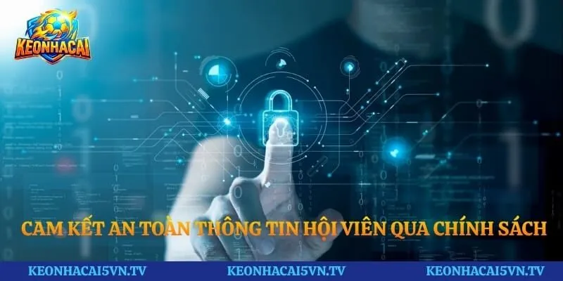 Cam kết an toàn thông tin hội viên qua chính sách bảo mật
