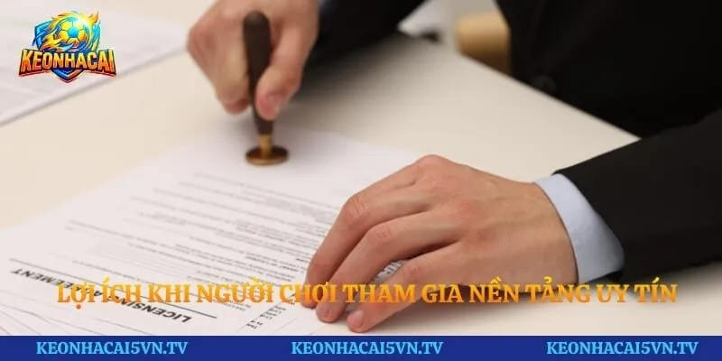 Lợi ích khi người chơi tham gia nền tảng uy tín