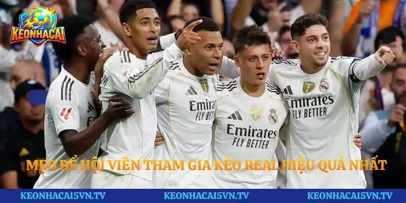 Mẹo để hội viên tham gia kèo Real hiệu quả nhất
