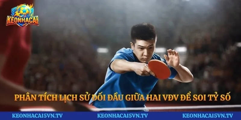 Phân tích lịch sử đối đầu giữa hai VĐV để soi tỷ số