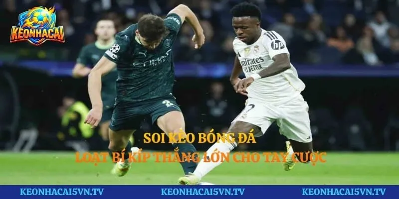 Soi Kèo Bóng Đá - Loạt Bí Kíp Thắng Lớn Cho Tay Cược