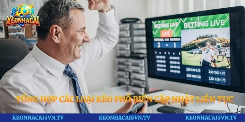 Tổng hợp các loại kèo phổ biến cập nhật liên tục mỗi ngày