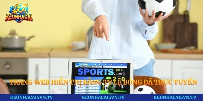 Trang web hiển thị bảng tỷ lệ bóng đá trực tuyến vô cùng rõ ràng