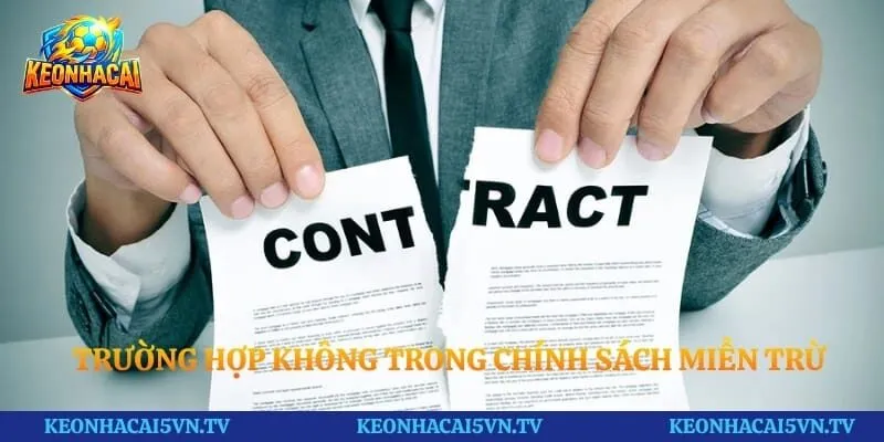 Trường hợp không trong chính sách miễn trừ